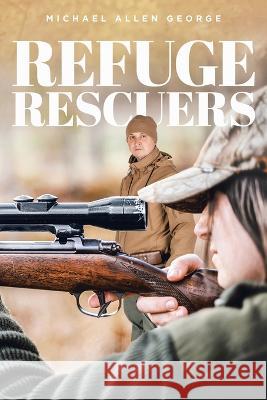 Refuge Rescuers Michael Allen George 9781641337304 Brilliant Books Literary