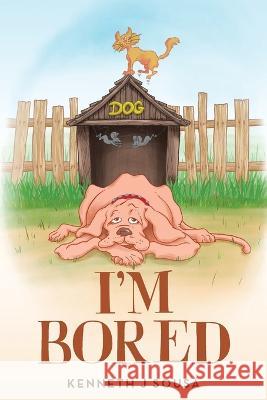 I\'m Bored Kenneth J. Sousa 9781641337779 Brilliant Books Literary