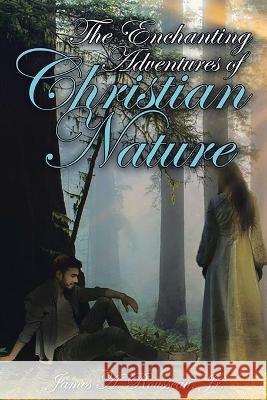 The Enchanting Adventures of Christian Nature James A Rousseau   9781641338332 Brilliant Books Literary