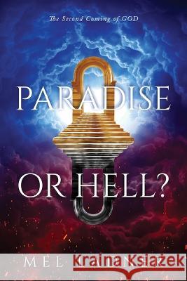 Paradise or Hell?: The Second Coming of GOD Mel Ladner   9781641338509 Brilliant Books Literary