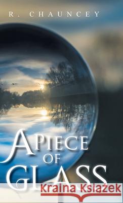 A Piece of Glass R. Chauncey 9781641339018 Mainspring Books