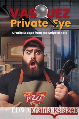 Vasquez Private Eye: A Futile Escape from the Snipe of Fate Edward Bardes 9781641339162 BlueInk Media Solutions