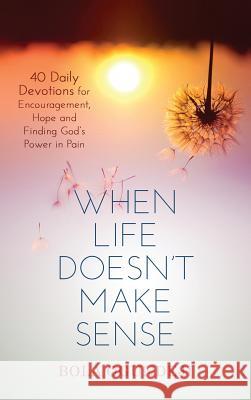 When Life doesn't make sense: 40 Daily Devotions for Encouragement, Hope and Finding God's Power in Pain Ogundeji, Bola 9781641360418 Bola Ogundeji