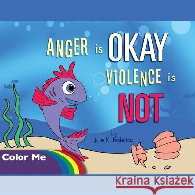 Anger is OKAY Violence is NOT Coloring Book Julie Federico Alexander Glori 9781641360500 Children's Services Author Julie Federico