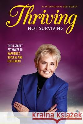 Thriving Not Surviving: The 5 Secret Pathways To Happiness, Success and Fulfilment Gardiner, Gina 9781641363617 Gina Gardiner Associates