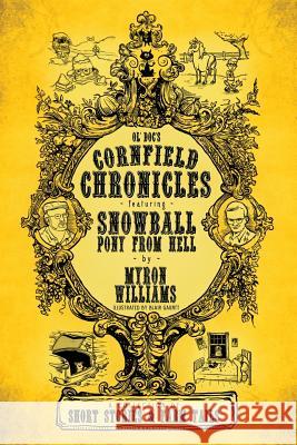 Cornfield Chronicles: Featuring Snowball: Pony From Hell Williams, Myron L. 9781641364331 All Writes Reserved Publishing LLC