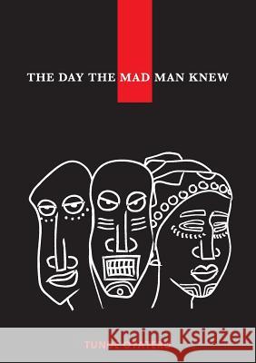 The Day the Madman Knew Tunde Oyateru 9781641365758 Still Dapper Limited