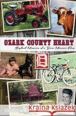 Ozark County Heart: Boyhood Memories of a Dora Missouri Farm Jr. Martin Capages 9781641366083 American Freedom Publications LLC