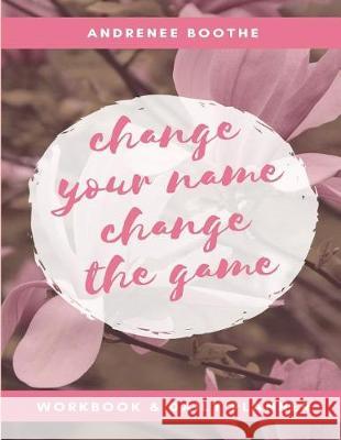 Change Your Name, Change The Game: Workbook and Daily Planner Andrenee, Boothe 9781641367141