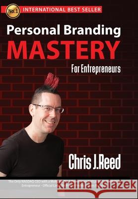 Personal Branding Mastery for Entrepreneurs Chris J Reed 9781641367196 Evolve Global Publishing