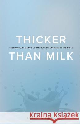 Thicker Than Milk: Following the trail of the Blood Covenant in the Bible Mitchell, Victoria Lyn 9781641367882