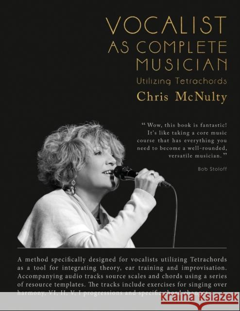Vocalist As Complete Musician: Utilizing Tetrachords McNulty, Chris C. 9781641369190 McNulty Music