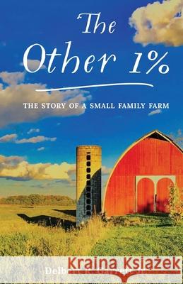 The Other 1%: The Story Of A Small Family Farm Delbert R. Garret 9781641370523 New Degree Press