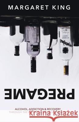 Pregame: Alcohol, Addiction & Recovery through the Eyes of a College Student Margaret King 9781641372343