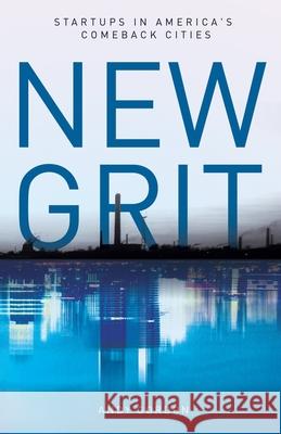 New Grit: Startups in America's Comeback Cities Andy Gordon 9781641373067 New Degree Press