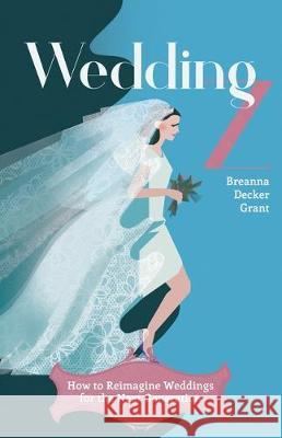 Wedding Z: How to Reimagine Weddings For The Next Generation Breanna Decke 9781641373111 New Degree Press