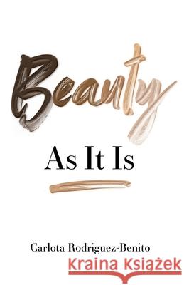 Beauty: As It Is Carlota Rodriguez-Benito 9781641373135 New Degree Press