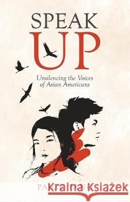 Speak Up: Unsilencing the Voices of Asian Americans Paige Yang 9781641373685 New Degree Press