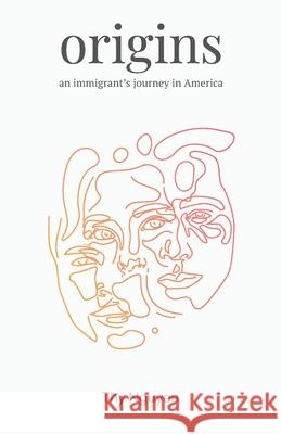 Origins: An Immigrant's Journey in America Thy Nguyen 9781641374149 New Degree Press