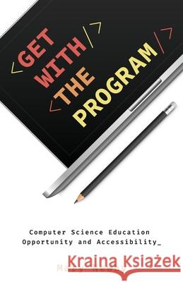 Get with the Program: Computer Science Education Opportunity and Accessibility Mary Newby 9781641375351 New Degree Press