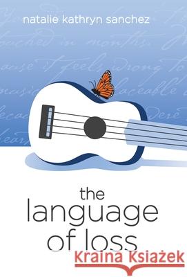 The Language of Loss Natalie Sanchez 9781641378253 New Degree Press