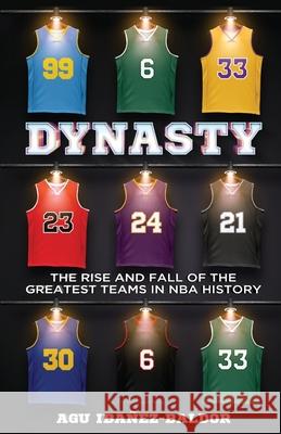 Dynasty: The Rise and Fall of the Greatest Teams in NBA History Agu Ibañez Baldor 9781641379014