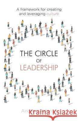 The Circle of Leadership: A Framework for Creating and Leveraging Culture Andrew Adeniyi 9781641379083 New Degree Press
