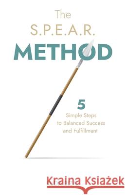 The S.P.E.A.R. Method: 5 Simple Steps to Balanced Success and Fulfillment Kuda Biza 9781641379519 New Degree Press