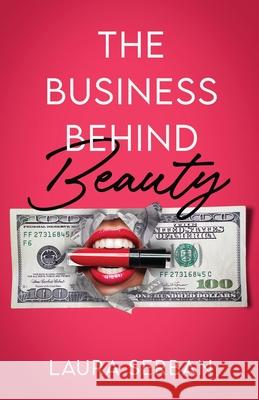 The Business Behind Beauty Laura Serban 9781641379540 New Degree Press