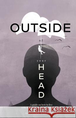 Outside of Your Head: A Guide on How to Live With the Unwanted Friend in Your Head Kosanovic, Nikolina 9781641379670 New Degree Press