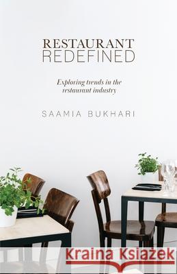 Restaurant Redefined: Exploring Trends in the Restaurant Industry Saamia Bukhari 9781641379779 New Degree Press