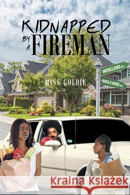 Kidnapped by a Fireman Miss Goldie 9781641380195 Page Publishing, Inc.