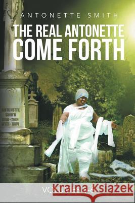 The Real Antonette Come Forth Vol. 5 and 6 Antonette Smith 9781641381567 Page Publishing, Inc.