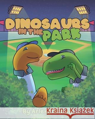 Dinosaurs in the Park Arlene Brown 9781641381628