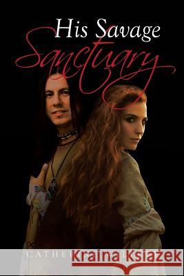 His Savage Sanctuary Catherine Willett 9781641382205