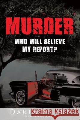 Murder: Who Will Believe My Report? Darla Sharp 9781641382335 Page Publishing, Inc.