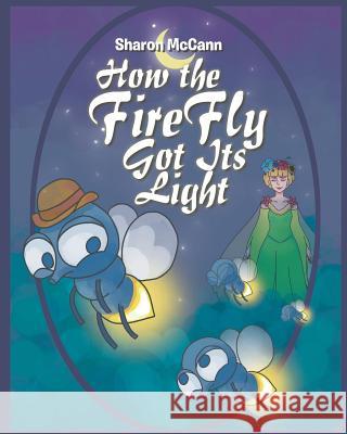 How the Fire Fly Got Its Light Sharon McCann 9781641383714 Page Publishing, Inc.