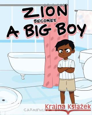 Zion Becomes a Big Boy Carmencita Brown 9781641384087 Page Publishing, Inc.