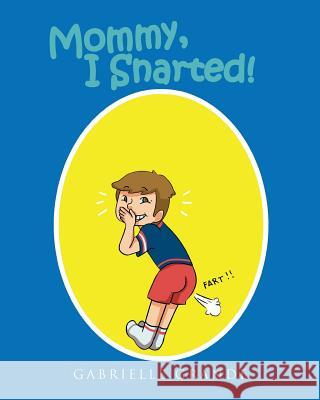 Mommy, I Snarted! Gabrielle Grande 9781641384469 Page Publishing, Inc.