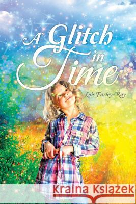 A Glitch in Time Lois Farley-Ray 9781641384841 Page Publishing, Inc.