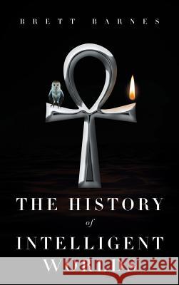 The History of Intelligent Worlds Brett Barnes 9781641384971 Page Publishing Inc