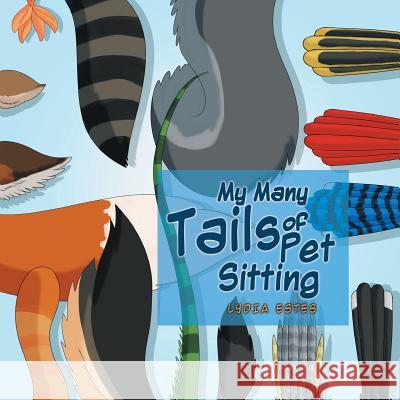 My Many Tails of Pet Sitting Lydia Estes 9781641385015 Page Publishing, Inc.