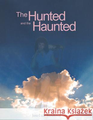 The Hunted and the Haunted Joseluis Sandoval 9781641385251 Page Publishing, Inc.