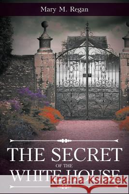 The Secret of the White House Mary Regan 9781641386357