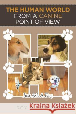 The Human World from a Canine Point of View Roy D Perkins 9781641386579 Page Publishing, Inc.