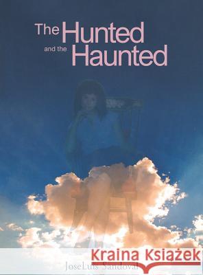 The Hunted and the Haunted Joseluis Sandoval 9781641386722 Page Publishing, Inc.