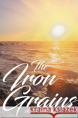 The Iron Grains Jess Zepeda 9781641386821 Page Publishing, Inc