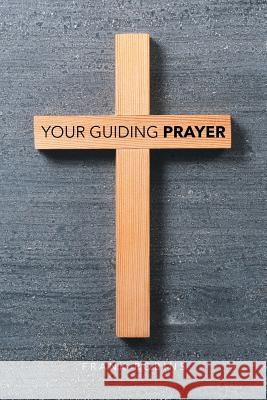 Your Guiding Prayer Frank Robins 9781641386869 Page Publishing, Inc.