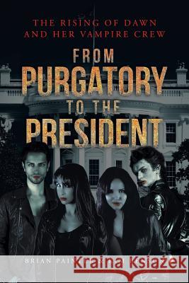 The Rising of Dawn and Her Vampire Crew: From Purgatory to the President Brian Painter 9781641387637