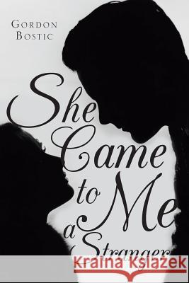 She Came to Me a Stranger Gordon Bostic 9781641388313 Page Publishing, Inc.